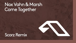 Nox Vahn amp Marsh  Come Together Scorz Remix [upl. by Niroht580]