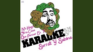 No Hago Otra Cosa Que Pensar En Ti In the Style of Serrat Y Sabina Karaoke Version [upl. by Dnalro]