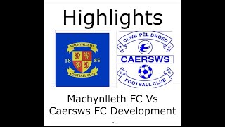 Machynlleth Vs Caersws FC Development Highlights [upl. by Durston]