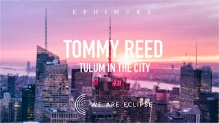 Tommy Reed  Tulum in the City  New York l 4K l by EPHIMERATulum [upl. by Min897]