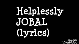 helplessly jobal lyrics [upl. by Adiam803]