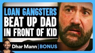 Loan GANGSTERS BEAT UP DAD In Front Of KID  Dhar Mann Bonus [upl. by Ellerrad]