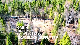 MAY 4th Cabin Start  Road Blocks [upl. by Farlay]