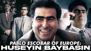 Europe’s Pablo Escobar The Story of Huseyin Baybasin [upl. by Yoj]