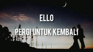 Ello  Pergi untuk Kembali  Lirik [upl. by Olpe]