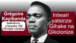 Grégoire Kayibanda 151924152024 Intwari yatsinze Gihake na GikolonizeIsabukuru yimyaka 100 [upl. by Holzman]