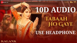 Tabaah Ho Gaye  Kalank 10D Audio Song  Ki Tumse Juda Hoke Hum Tabah Ho Gaye [upl. by Durward890]