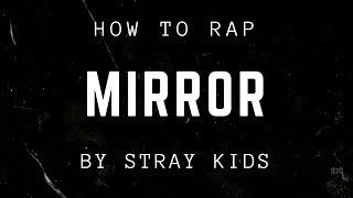 HOW TO RAP MIRROR BY STRAY KIDS  minergizer [upl. by Ruenhcs]