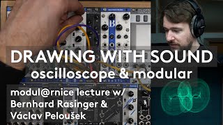 Drawing with sound Oscilloscope amp Modular lecture by Bernhard Rasinger and Václav Peloušek [upl. by Amyaj]