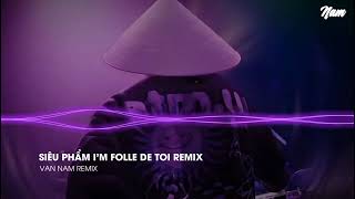 SIÊU PHẨM IM FOLLE DE TOI REMIX  NHẠC CỔ XU HƯỚNG TIK TOK 2023 BAO PHÊ [upl. by Lenoyl211]