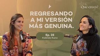 Ep 28 Regresando a mi versión más genuina  Kalinda Kano [upl. by Einnad]