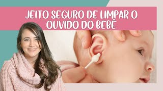 COMO LIMPAR O OUVIDO DO BEBÊ [upl. by Fernand]