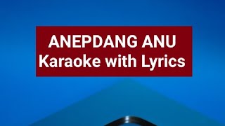 Anepdang Anu KARAOKE with Lyrics [upl. by Tezzil]