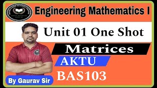 Engineering Mathematics I Unit 1 One Shot  Matrix  BAS103  AKTU  Maths PYQ By Gaurav Sir [upl. by Tnarb]