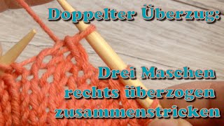 Doppelter Überzug Drei Maschen rechts überzogen zusammenstricken [upl. by Evets6]