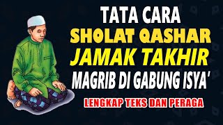 TATA CARA SHOLAT QASHAR JAMAK TAKHIRSHOLAT MAGHRIB DI GABUNG ISYALENGKAP DENGAN TEKS DAN PERAGA [upl. by Bromleigh212]