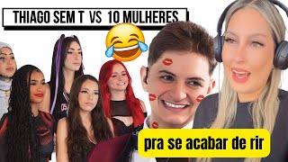 10 MULHERES vs THIAGO SEM T REACT [upl. by Ysak]