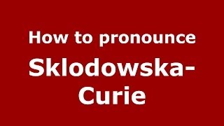 How to pronounce SklodowskaCurie PolishFrenchPoland  PronounceNamescom [upl. by Schnur]