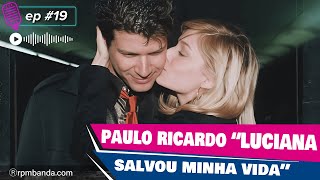 Episodio 19 a história de amor entre Paulo Ricardo e Luciana Vendramini [upl. by Otir]