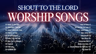 20 Worship Songs to Glorify God  Shout to the Lord and other Songs [upl. by Enomal]