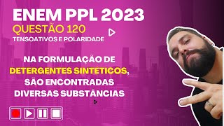 ENEM PPL 2023  Na formulação de detergentes sintéticos são encontradas diversas substâncias [upl. by Jamison]