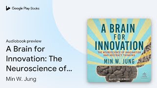 A Brain for Innovation The Neuroscience of… by Min W Jung · Audiobook preview [upl. by Oderfigis353]