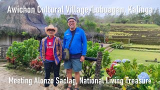 Awichon Cultural Village Lubuagan Kalinga Meeting Alonzo Saclag National Living Treasure Awardee [upl. by Shari746]