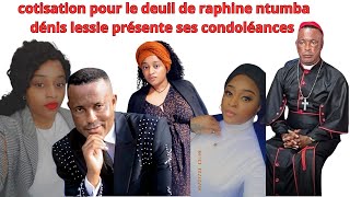 COTISATION POUR LE DEUIL DE RAPHINE NTUMBA PASTEUR DENIS LESSIE PRESENTE SES CONDOLEANCES [upl. by Kosse]