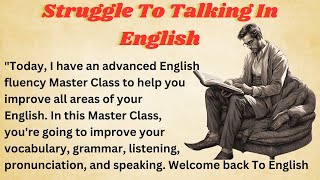 Struggle To Talking In English  Graded Reader  Improve Your English  Learn English With Me [upl. by Udale]