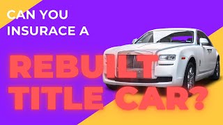 Can you insure a car with a rebuilt title Yes you can Heres how to [upl. by Bellamy359]