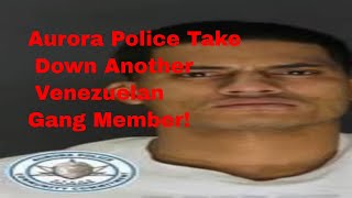 Aurora Police Take Down Another Venezuelan Gang Member colorado [upl. by Nedloh]