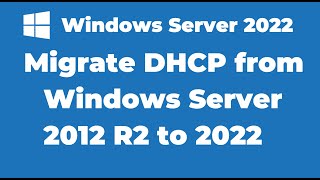 20 Migrate DHCP from Windows Server 2012 R2 to Windows Server 2022 [upl. by Inaluahek500]