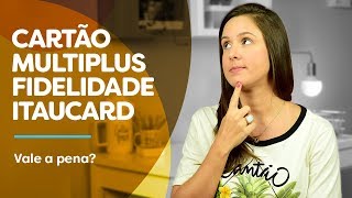 Cartão de crédito MULTIPLUS FIDELIDADE Itaucard vale a pena [upl. by Pip]