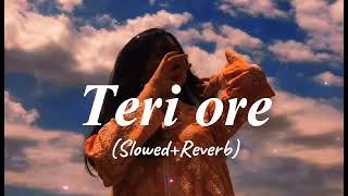 Teri OreSlowedReverbLofi SongArijit Singh Best SongBest Vibes Lofi Song [upl. by Ahtabbat772]