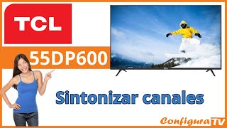 ▶️ Sintonizar canales en TV TCL 55DP600 [upl. by Aible549]