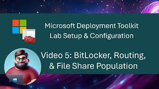 MDT Lab Setup  Video 5 BitLocker Routing amp File Share Population [upl. by Marley]