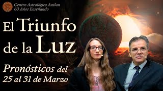 El Triunfo de la Luz  Pronósticos del 25 al 31 de Marzo [upl. by Tadeo]