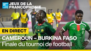 ⚽️ REPLAY  Cameroun  Burkina Faso finale du tournoi de football des Jeux de la Francophonie [upl. by Dunlavy979]