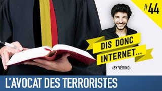 VERINO 44  Lavocat des terroristes  Dis donc internet [upl. by Dey]