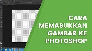 Cara Memasukkan Gambar ke Photoshop Tanpa Ribet [upl. by Bertle437]