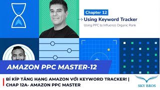 BÍ KÍP TĂNG HẠNG AMAZON VỚI KEYWORD TRACKER  CHAP 12A AMAZON PPC MASTER [upl. by Gisser89]