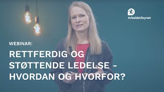 Webinar Rettferdig og støttende ledelse  hvordan og hvorfor [upl. by Roybn]