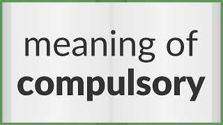 Compulsory  meaning of Compulsory [upl. by Drolyag]