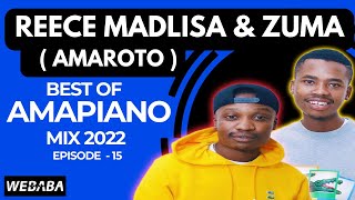 Reece Madlisa x Zuma Amaroto best of Amapiano Mix 15  18 July 2022  Dj Webaba [upl. by Mylor100]