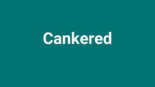 Cankered Meaning and Pronunciation [upl. by Buehler]