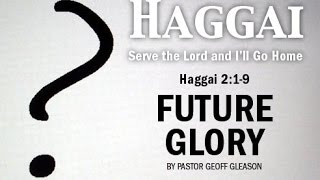 Haggai 219 » Future Glory [upl. by Leach]