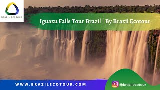 Iguazu Falls Tour Brazil  By Brazil Ecotour [upl. by Hoy]