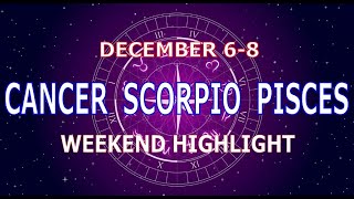 CANCER SCORPIO PISCES  December 68  Weekend Highlight Tarot Readings [upl. by Odlanyer]