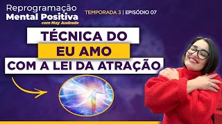 Ep7 Técnica do Eu Amo com a Lei da Atração • Reprogramação Mental Positiva 🌷 [upl. by Nueoht887]