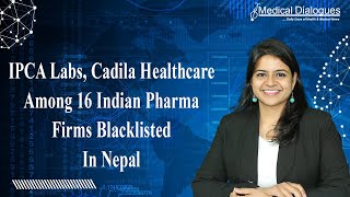 IPCA Labs Cadila Healthcare Among 16 Indian Pharma Firms Blacklisted In Nepal [upl. by Ennaus679]